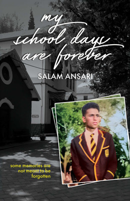 My School Days Are Forever | Some memories are not meant to be forgotten(Paperback, Salam Ansari)