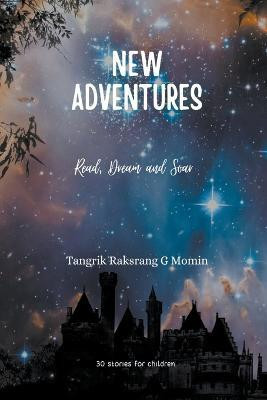New Adventures: Read, Dream and Soar(English, Paperback, Momin Tangrik Raksrang G)
