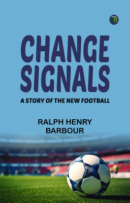 Change Signals: A Story of the New Football(Paperback, Ralph Henry Barbour)
