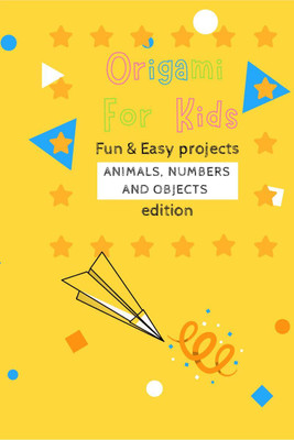 Origami For Kids Fun &amp; Easy Projects  - Animals, Numbers and Objects Edition(English, Paperback, Cristian Dason)