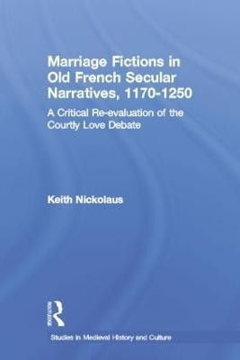 Marriage Fictions in Old French Secular Narratives, 1170-1250(English, Paperback, Nickolaus Keith)