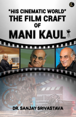 Silver Screen Creation | His Cinematic World | The Film Craft of Mani Kaul(Paperback, Dr. Sanjay Srivastava)