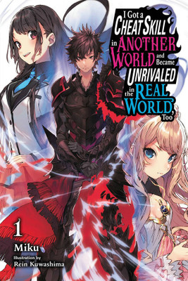 I Got a Cheat Skill in Another World and Became Unrivaled in the Real World, Too, Vol. 1 (light novel)(English, Paperback, Miku Kuwashima)
