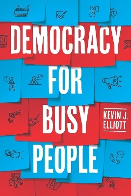 Democracy for Busy People(English, Hardcover, Elliott Kevin J.)