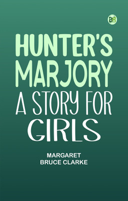 Hunter's Marjory A Story for Girls(Paperback, Margaret Bruce Clarke)