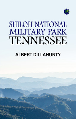 Shiloh National Military Park, Tennessee(Paperback, Albert Dillahunty)