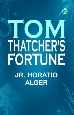 Tom Thatcher's Fortune(Paperback, Jr. Horatio Alger)