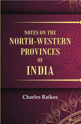 Notes on the North-Western Provinces of India [Hardcover](Hardcover, Charles Raikes)