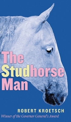 The Studhorse Man(English, Paperback, Kroetsch Robert)