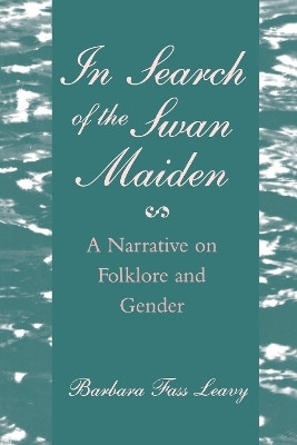 In Search of the Swan Maiden(English, Electronic book text, Leavy Barbara Fass)