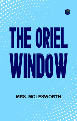 The Oriel Window(Paperback, Mrs. Molesworth)