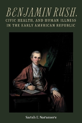 Benjamin Rush, Civic Health, and Human Illness in the Early American Republic(English, Paperback, Naramore Sarah E. Professor)