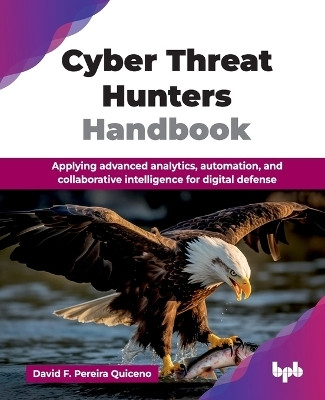 Cyber Threat Hunters Handbook(English, Paperback, Pereira Quiceno David F.)