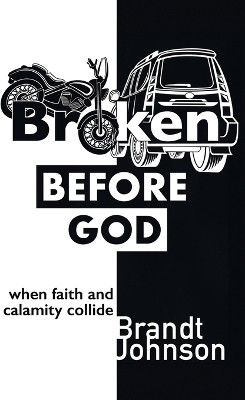 Broken Before God(English, Hardcover, Johnson Brandt)