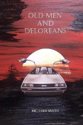 Old Men and Deloreans(English, Paperback, Smith Richard)