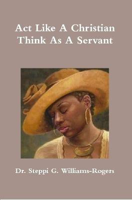 Act Like A Christian Think As A Servant(English, Paperback, Williams-Rogers Dr. Steppi G.)
