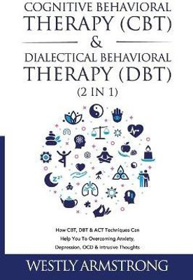 Cognitive Behavioral Therapy (CBT) & Dialectical Behavioral Therapy (DBT) (2 in 1)(English, Paperback, Armstrong Wesley)