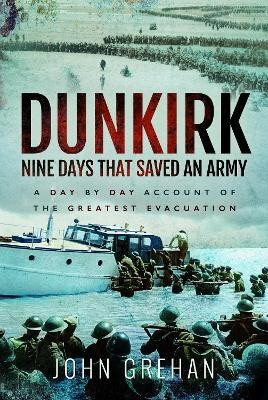 Dunkirk Nine Days That Saved An Army(English, Paperback, Grehan John)