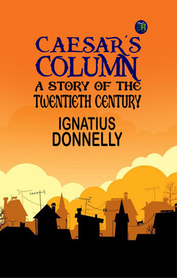 Caesar's COLUMN A Story of the Twentieth Century.(Paperback, IGNATIUS DONNELLY.)