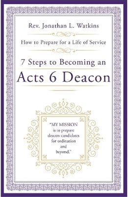7 Steps to Becoming an Acts 6 Deacon(English, Hardcover, Watkins Jonathan L REV)