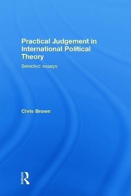 Practical Judgement in International Political Theory(English, Paperback, Brown Chris)