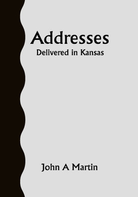 Addresses: Delivered in Kansas(Paperback, John A Martin)