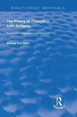 The Poetry of Thought in Late Antiquity(English, Electronic book text, Miller Patricia Cox)