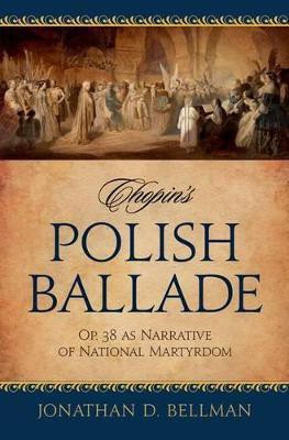 Chopin's Polish Ballade Op. 38 as Narrative of National Martyrdom(English, Hardcover, Bellman Jonathan)