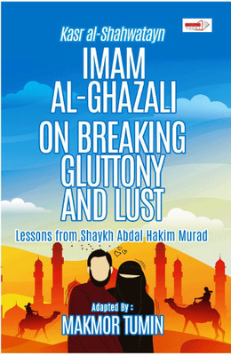 Imam Al-Ghazali On Breaking Gluttony & Lust -Makmor Tumin(Paperback, Makmor Tumin)
