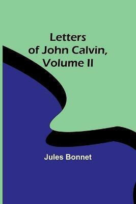 Letters of John Calvin, Volume II(English, Paperback, Bonnet Jules)