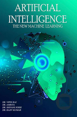 Artificial Intelligence :The New Machine Learning(Paperback, Dr. Vipin Rai,Dr. Amrita,Dr. Shivani Joshi,Dr. Rajiv Kumar)