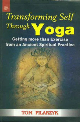 Transforming Self through Yoga(Paperback, Tom Pilarzyk)