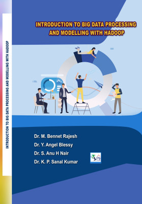 INTRODUCTION TO BIG DATA PROCESSING AND MODELLING WITH HADOOP(Paperback, Dr. M BENNET RAJESH Dr. Y ANGEL BLESSY Dr. S ANU H NAIR Dr. K P SANAL KUMAR)