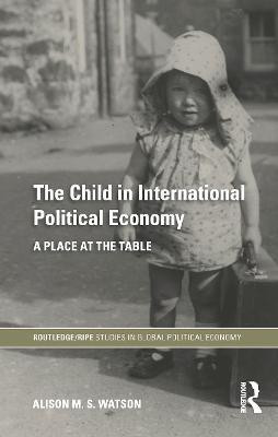 The Child in International Political Economy(English, Paperback, Watson Alison M.S.)