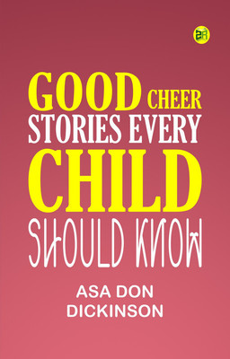 Good Cheer Stories Every Child Should Know(Paperback, Asa Don Dickinson)