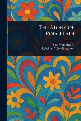 The Story of Porcelain(English, Paperback, Bassett Sara Ware)