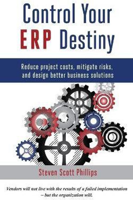 Control Your ERP Destiny(English, Hardcover, Phillips Steven Scott)