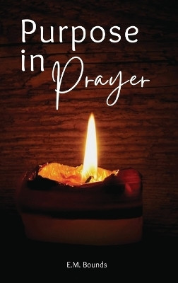 Purpose in Prayer(English, Hardcover, Bounds Edward M)