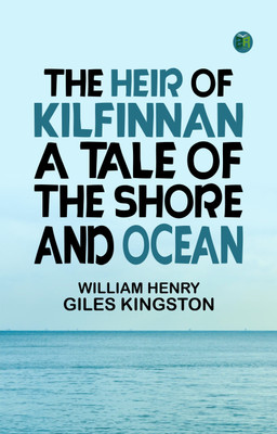 The Heir of Kilfinnan A Tale of the Shore and Ocean(Paperback, William Henry Giles Kingston)