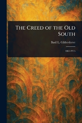 The Creed of the Old South(English, Paperback, Gildersleeve Basil L (Basil Lanneau))