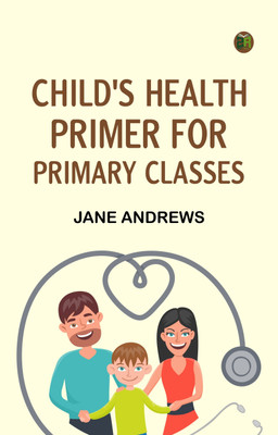 Child's Health Primer For Primary Classes(Paperback, Jane Andrews)