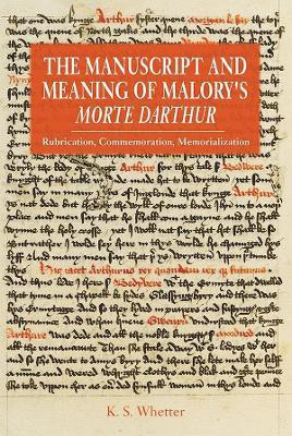 The Manuscript and Meaning of Malory's Morte Darthur(English, Hardcover, Whetter K S)