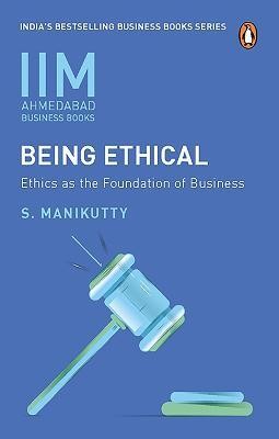 IIMA - Being Ethical  - Ethics As The Foundation Of Business(English, Paperback, Manikutty S.)