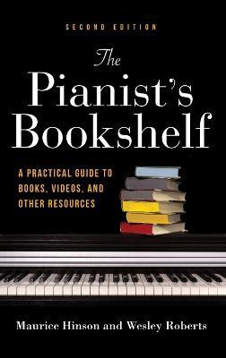 The Pianist's Bookshelf, Second Edition(English, Hardcover, Hinson Maurice)