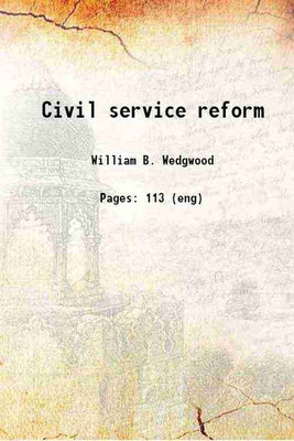 Civil service reform 1883 [Hardcover](Hardcover, William B. Wedgwood)