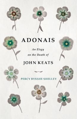 Adonais - An Elegy On The Death Of John Keats(English, Paperback, Shelley Percy Bysshe)