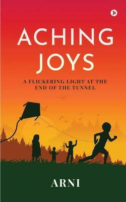 Aching Joys  - A Flickering Light at the End of the Tunnel(English, Paperback, Arni)