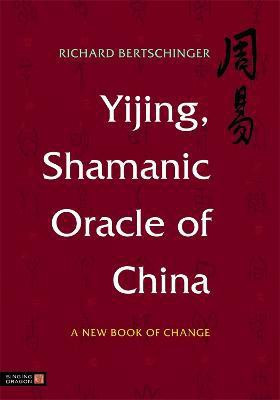 Yijing, Shamanic Oracle of China(English, Electronic book text, Bertschinger Richard)