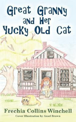 Great Granny and Her Yucky Old Cat(English, Paperback, Winchell Frechia Collins)