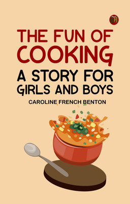 The Fun of Cooking A Story for Girls and Boys(Paperback, Caroline French Benton)